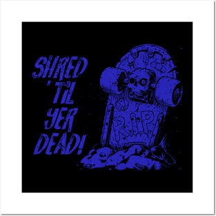 Shred ’til yer dead! - blue Posters and Art